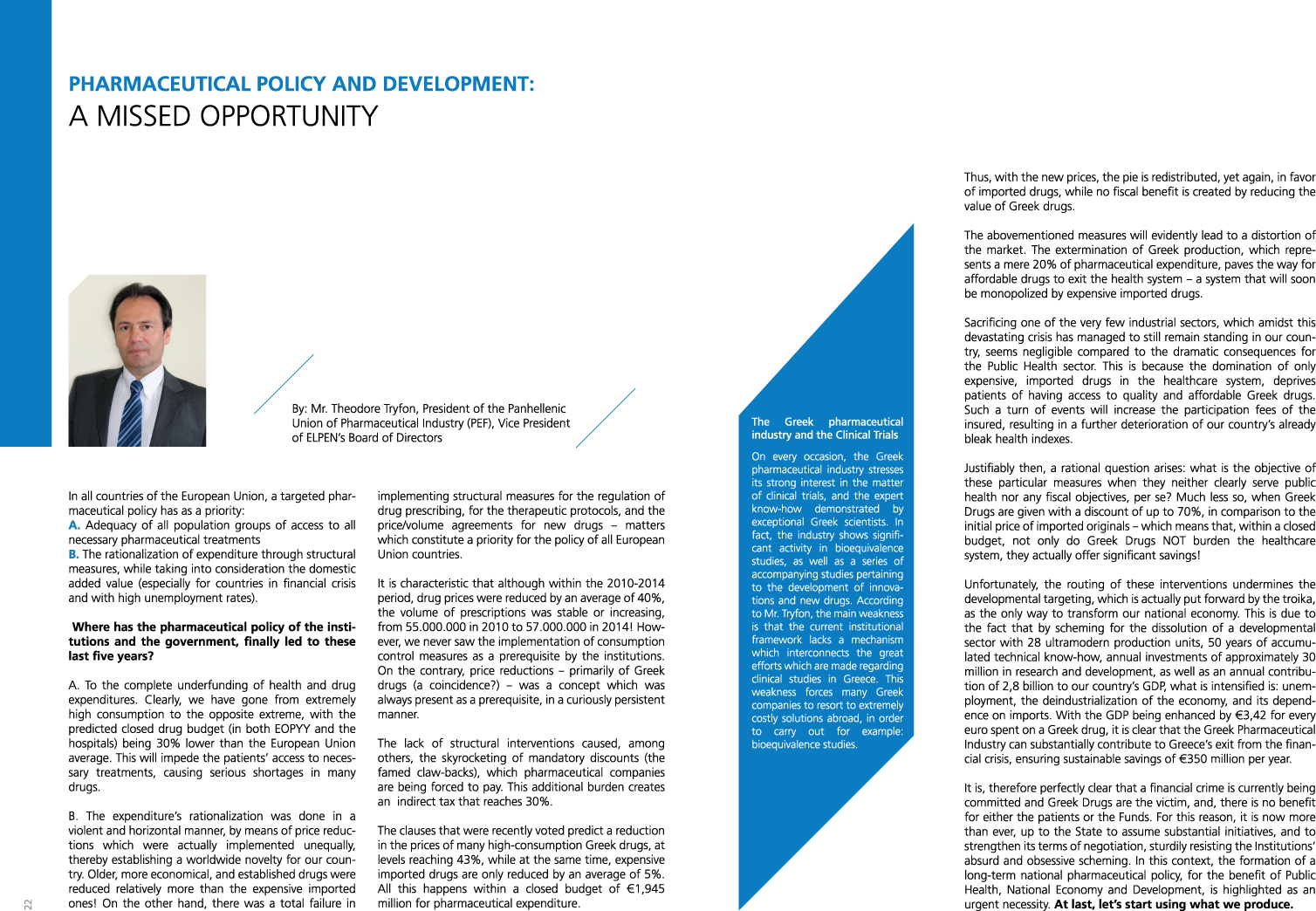 PHARMACEUTICAL POLICY AND DEVELOPMENT: A MISSED OPPORTUNITY By: Mr. Theodore Tryfon, President of the Panhellenic Union of Pharmaceutical Industry (PEF), Vice President of ELPEN's Board of Directors